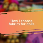 How I choose fabrics for dolls