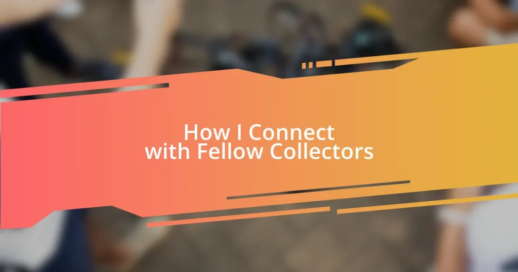 How I Connect with Fellow Collectors