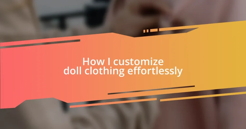 How I customize doll clothing effortlessly