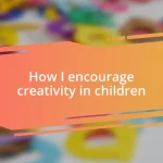 How I encourage creativity in children