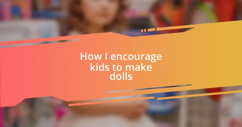 How I encourage kids to make dolls