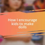 How I encourage kids to make dolls