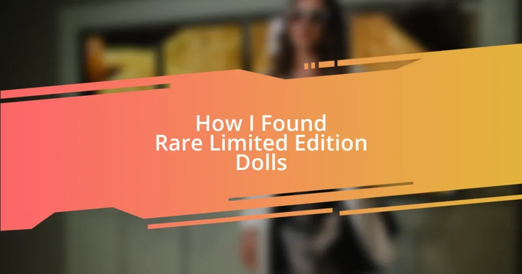 How I Found Rare Limited Edition Dolls