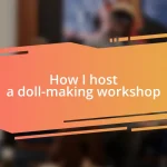 How I host a doll-making workshop