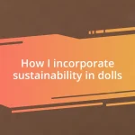 How I incorporate sustainability in dolls