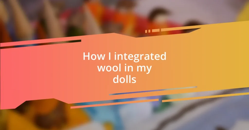 How I integrated wool in my dolls