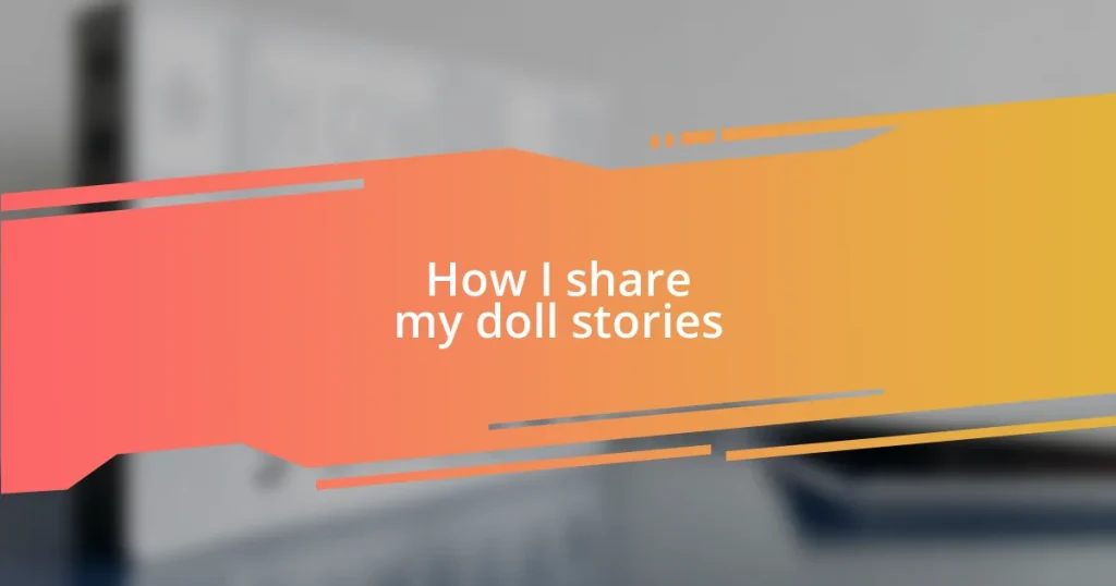 How I share my doll stories