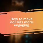 How to make doll kits more engaging