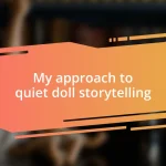 My approach to quiet doll storytelling