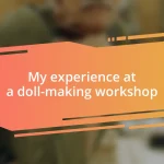 My experience at a doll-making workshop