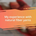 My experience with natural fiber yarns