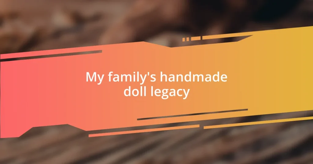 My family’s handmade doll legacy