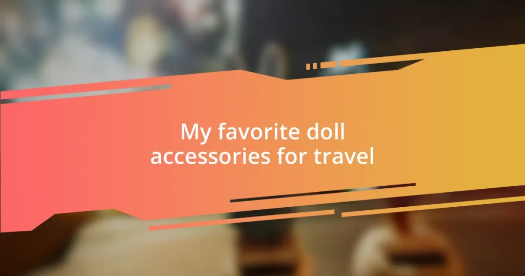 My favorite doll accessories for travel