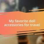 My favorite doll accessories for travel