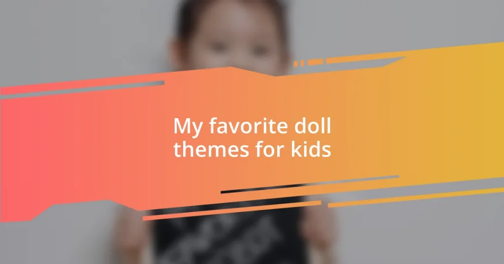 My favorite doll themes for kids