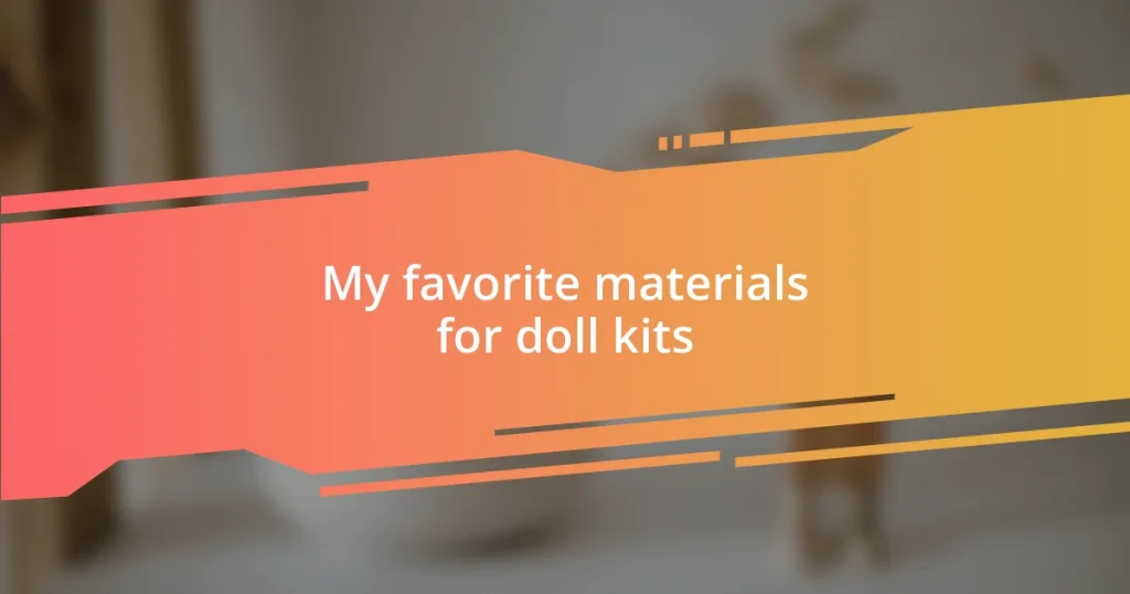 My favorite materials for doll kits