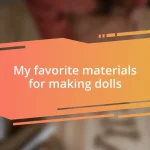 My favorite materials for making dolls