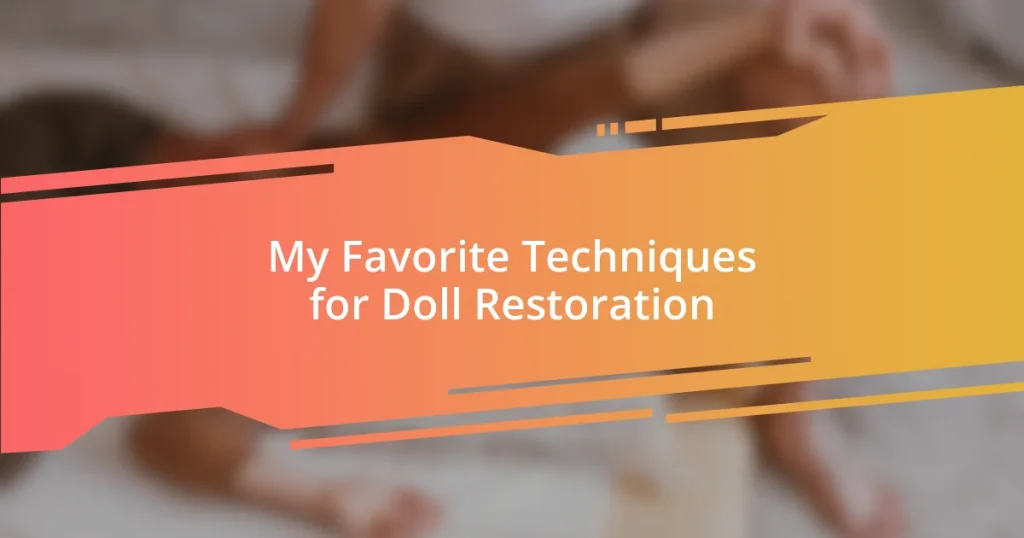 My Favorite Techniques for Doll Restoration