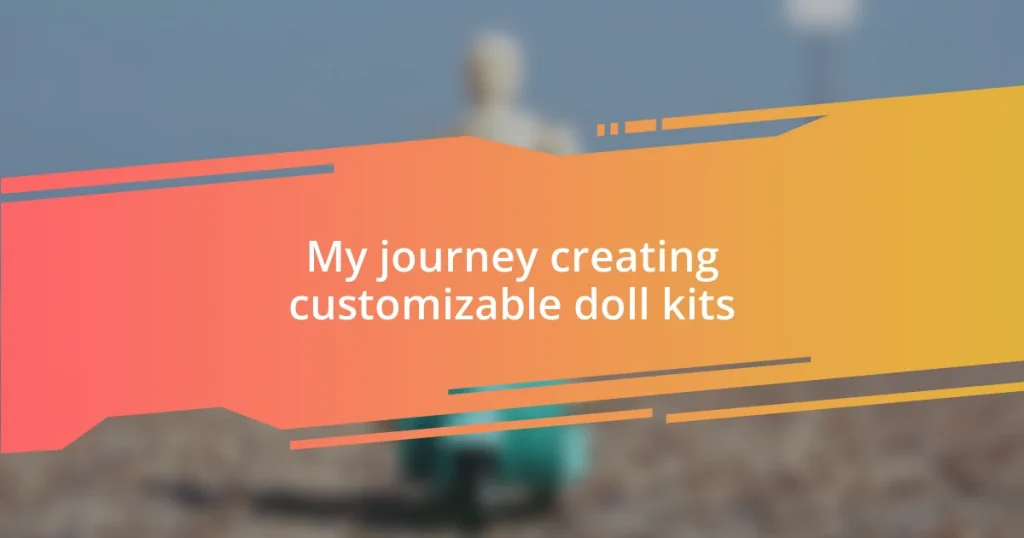 My journey creating customizable doll kits