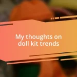 My thoughts on doll kit trends