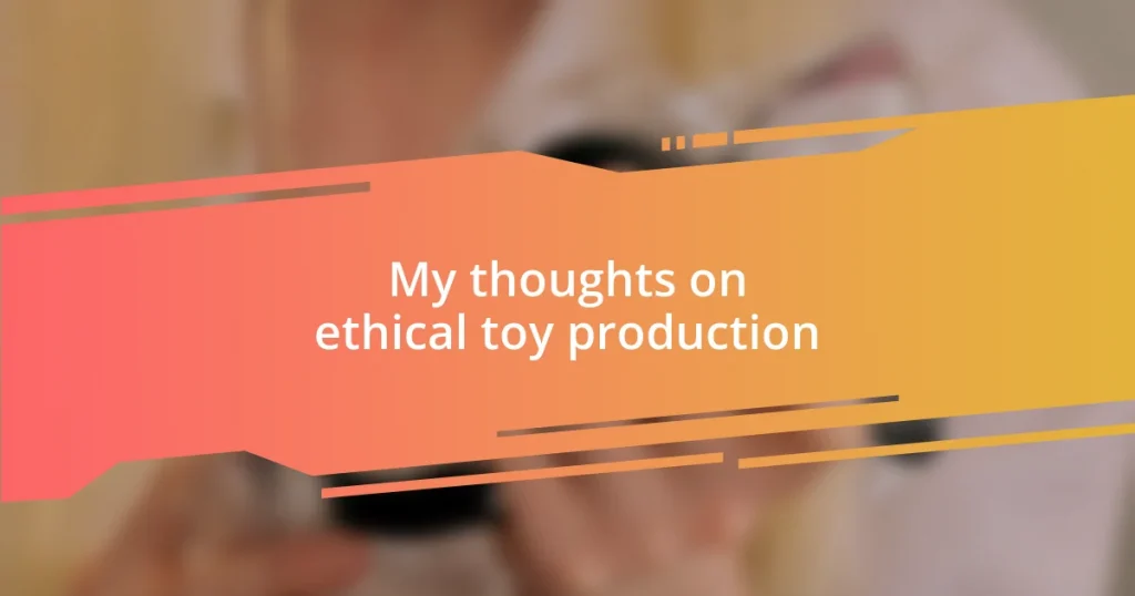 My thoughts on ethical toy production