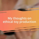 My thoughts on ethical toy production