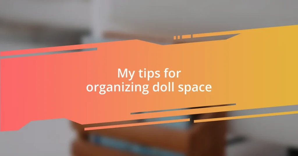 My tips for organizing doll space