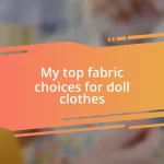 My top fabric choices for doll clothes