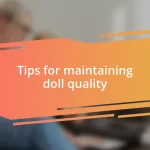 Tips for maintaining doll quality