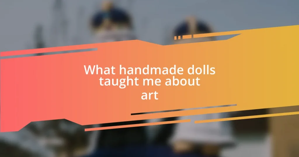 What handmade dolls taught me about art