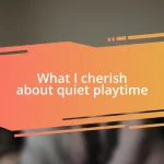 What I cherish about quiet playtime