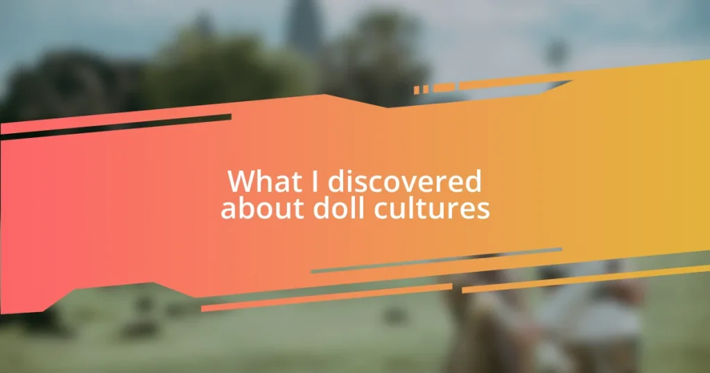 What I discovered about doll cultures