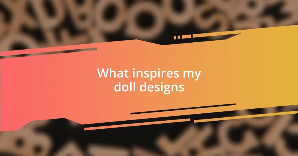 What inspires my doll designs