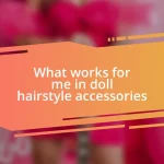 What works for me in doll hairstyle accessories