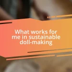 What works for me in sustainable doll-making