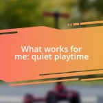 What works for me: quiet playtime