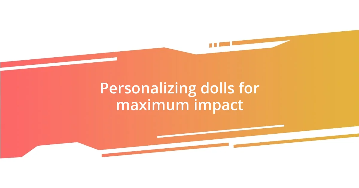 Personalizing dolls for maximum impact