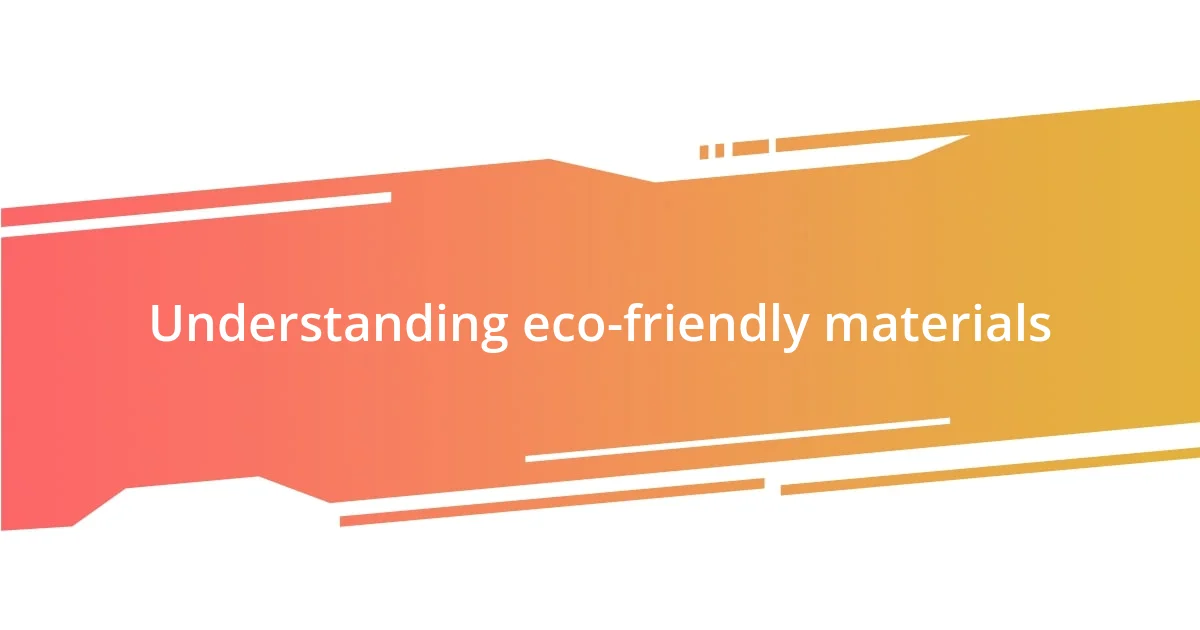 Understanding eco-friendly materials