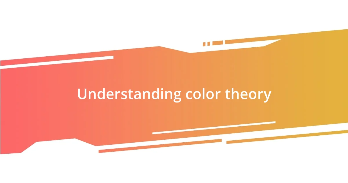 Understanding color theory