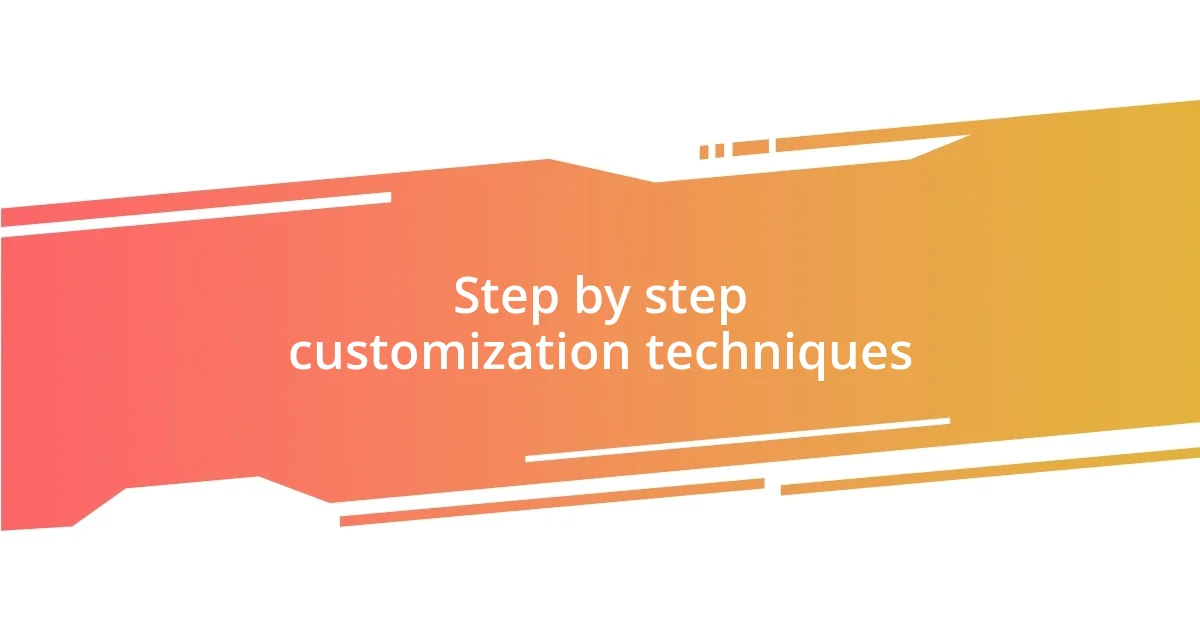 Step by step customization techniques