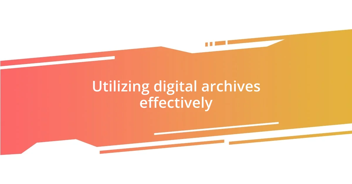 Utilizing digital archives effectively