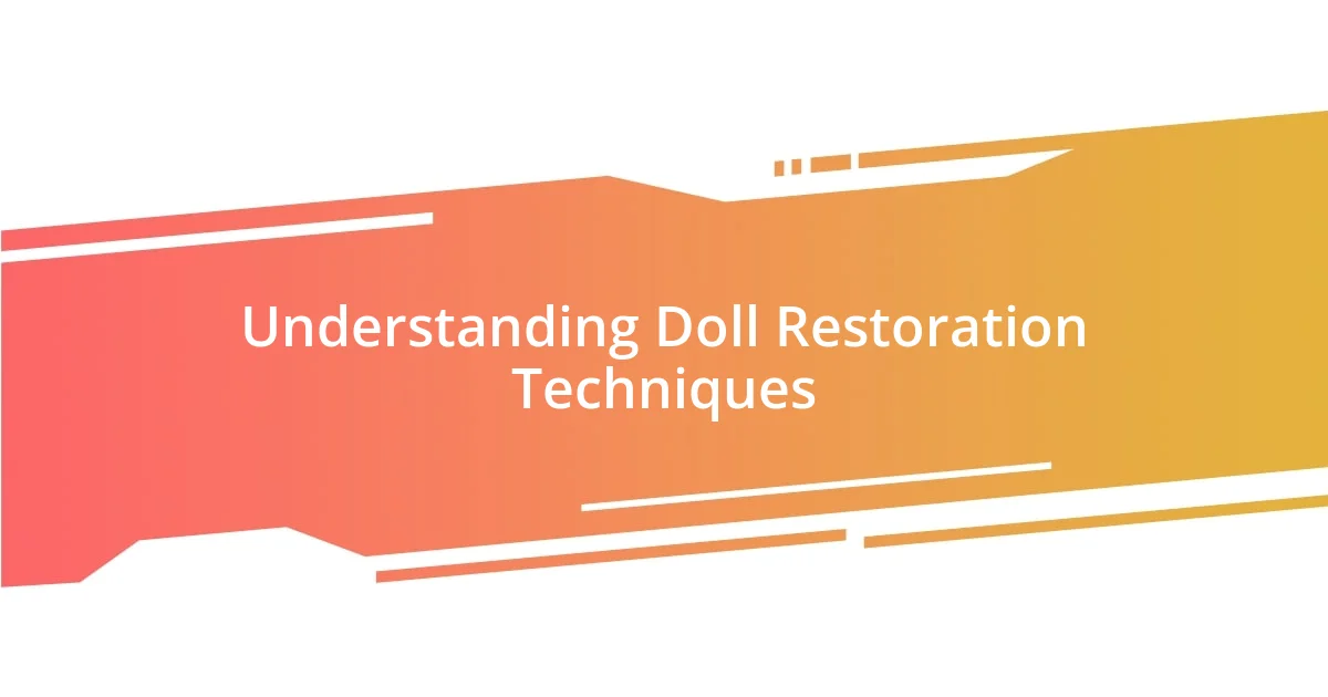 Understanding Doll Restoration Techniques