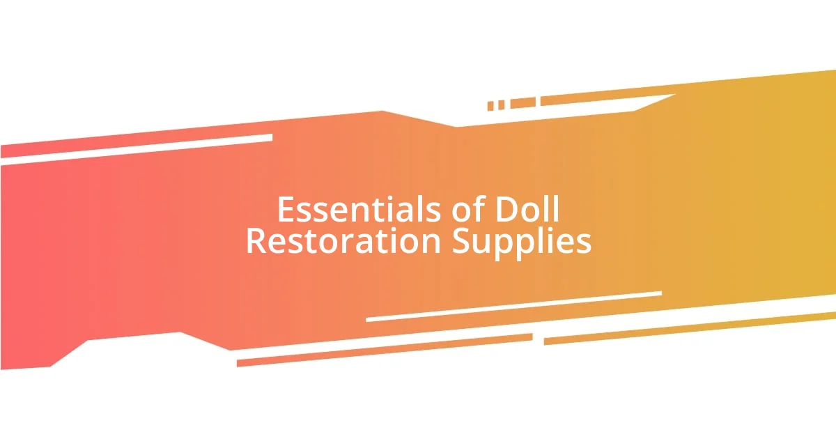 Essentials of Doll Restoration Supplies