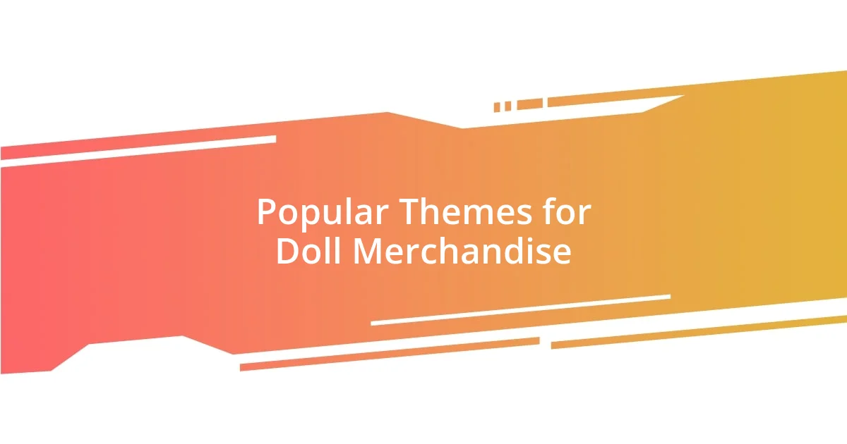 Popular Themes for Doll Merchandise