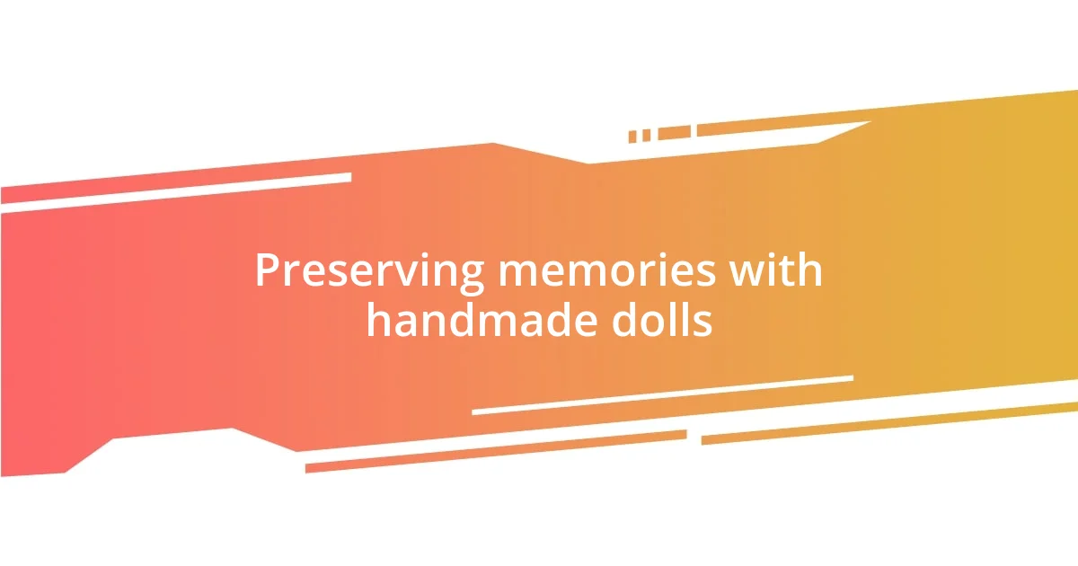 Preserving memories with handmade dolls